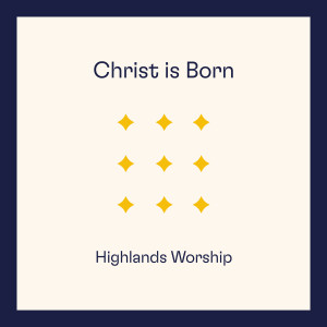 อัลบัม Christ Is Born ศิลปิน Highlands Worship
