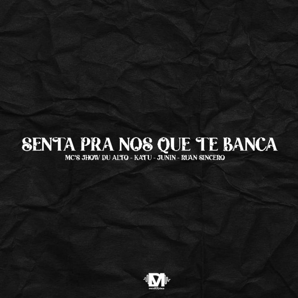 Senta Pra Nós Que Te Banca (feat. Mc Jhow Du Alto, Mc Katu, Mc Junin & Mc Ruan Sincero) (Explicit)
