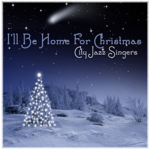 อัลบัม I'll be Home for Christmas ศิลปิน City Jazz Singers