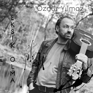 ดาวน์โหลดและฟังเพลง Eksik Olma พร้อมเนื้อเพลงจาก Özgür Yilmaz