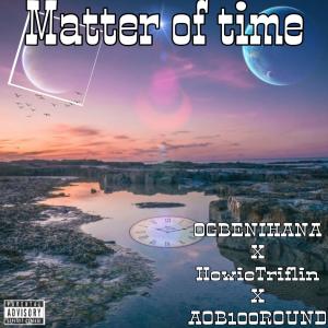 收聽AOB100round的Matter of time (feat. HowieTriflin & OGBENIHANA) (Explicit)歌詞歌曲