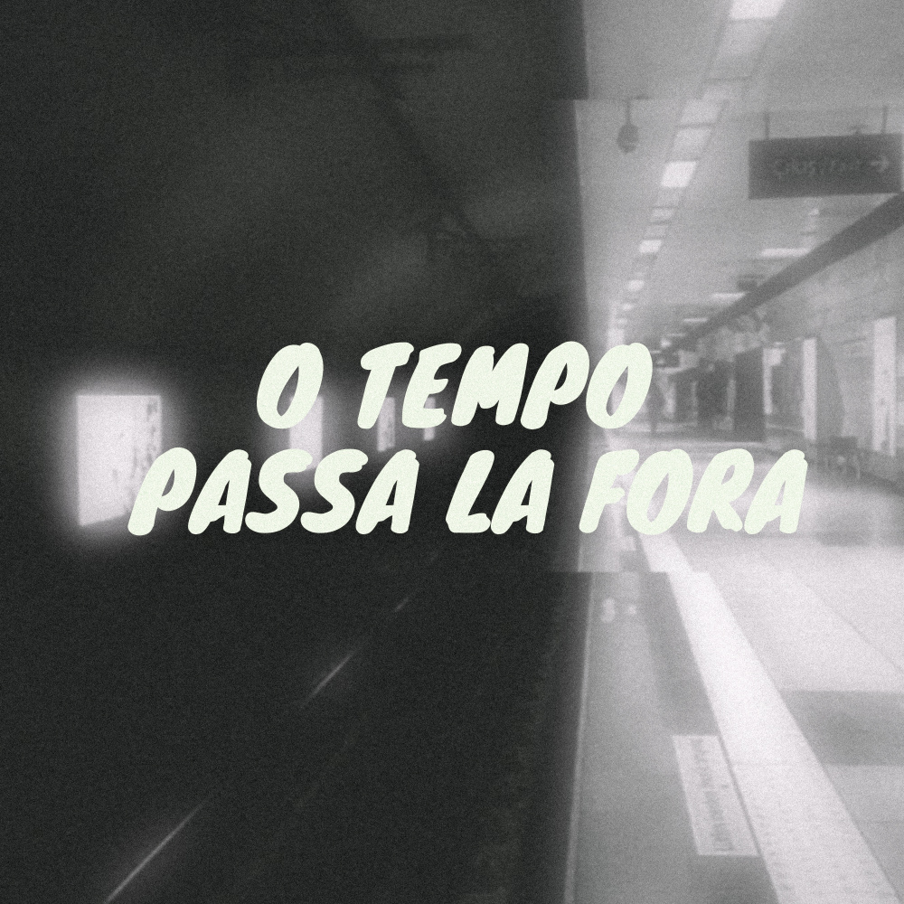 O Tempo Passa Lá Fora