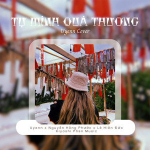 收聽Uyenn的Tự Mình Quá Thương (Uyenn Cover)歌詞歌曲