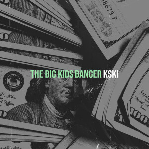 อัลบัม The Big Kids Banger (Explicit) ศิลปิน Kski