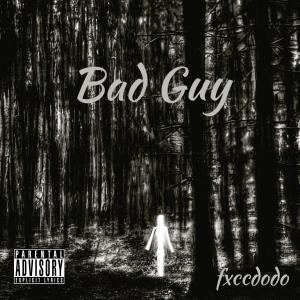 收聽fxccdodo的Bad Guy (Explicit)歌詞歌曲