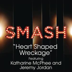 ดาวน์โหลดและฟังเพลง Heart Shaped Wreckage (SMASH Cast Version) พร้อมเนื้อเพลงจาก SMASH Cast