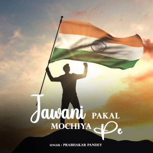 Listen to Jawani Pakal Mochiya Pe song with lyrics from Prabhakar Pandey