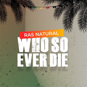 อัลบัม Who so Ever Die ศิลปิน Ras Natural