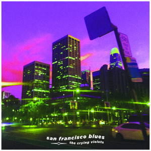 The Crying Violets的專輯San Francisco Blues