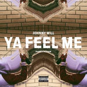 Listen to Ya Feel Me (Explicit) song with lyrics from Johnny Will