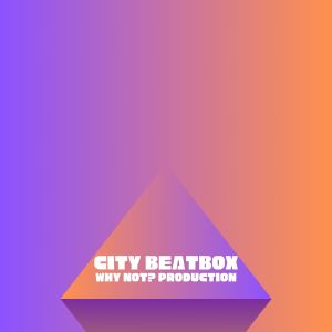 Album City beatbox from Why Not? Production