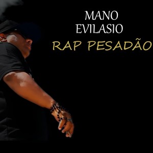 ดาวน์โหลดและฟังเพลง Rap Pesadão (Explicit) พร้อมเนื้อเพลงจาก Mano Evilásio