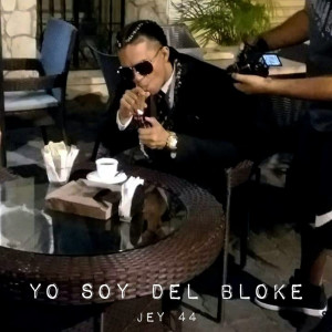 ดาวน์โหลดและฟังเพลง Yo Soy del Bloke พร้อมเนื้อเพลงจาก Jey 44