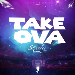 ดาวน์โหลดและฟังเพลง Take Ova พร้อมเนื้อเพลงจาก Stanley Enow