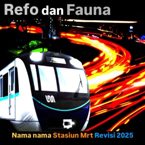 Dengarkan lagu Nama Nama Stasiun MRT Revisi 2025 nyanyian Refo Dan Fauna dengan lirik
