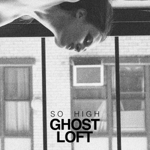 Listen to So High song with lyrics from Ghost Loft
