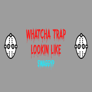 ดาวน์โหลดและฟังเพลง WhatcChaTrap Looking Like (Explicit) พร้อมเนื้อเพลงจาก SwaggyP