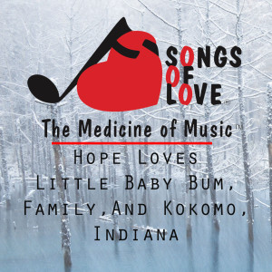 ดาวน์โหลดและฟังเพลง Hope Loves Little Baby Bum, Family,and Kokomo, Indiana พร้อมเนื้อเพลงจาก T.Jones