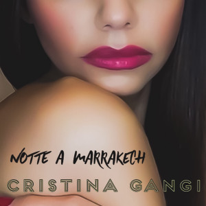 Listen to Notte a Marrakech song with lyrics from Cristina Gangi