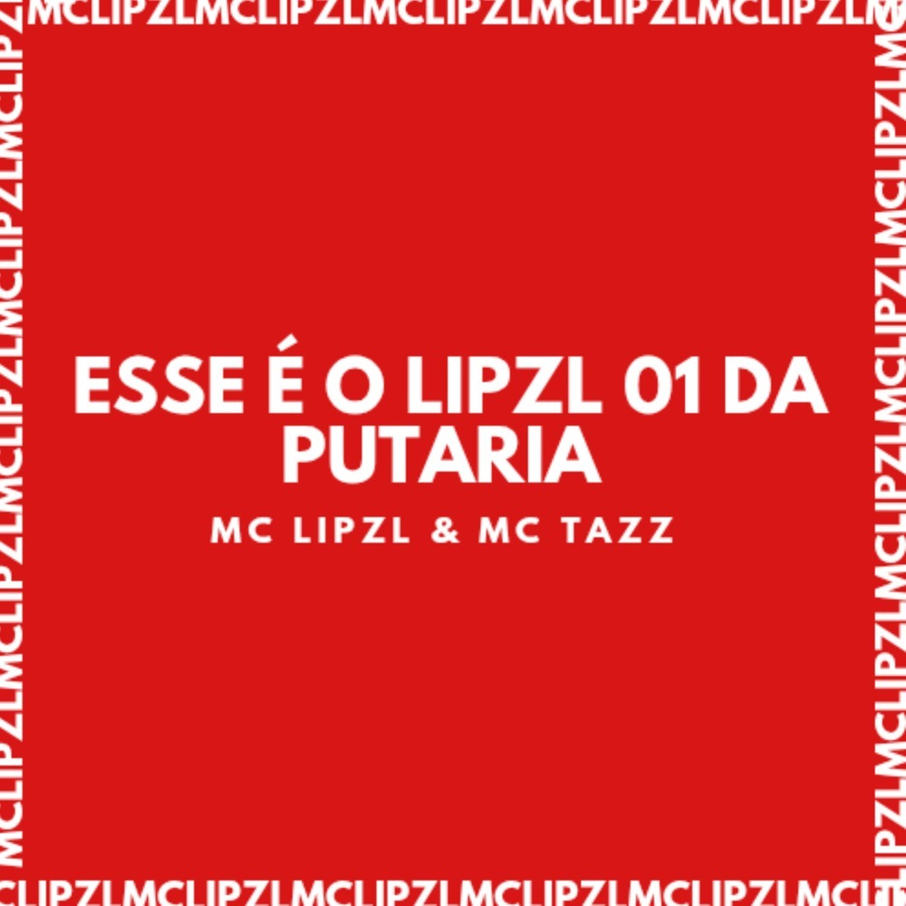 ESSE É O LIPZL 01 DA PUTARIA (Explicit)