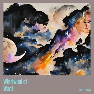 收聽Anthony的Whirlwind of Want歌詞歌曲