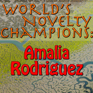 Amalia Rodríguez的專輯World's Novelty Champions: Amalia Rodriguez