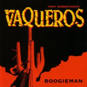 ดาวน์โหลดและฟังเพลง Boogieman พร้อมเนื้อเพลงจาก Tony Robertson's Vaqueros