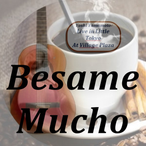 Dengarkan lagu Besame Mucho (Live) nyanyian Yoshi Yamamoto dengan lirik