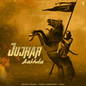 Listen to Jujhar Aakhda song with lyrics from Daljeet Chahal