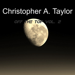 อัลบัม Off The Top, Vol. 2 (Explicit) ศิลปิน Christopher A. Taylor