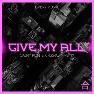 收聽Gabry Ponte的Give My All (Gabry Ponte & R3SPAWN Remix)歌詞歌曲