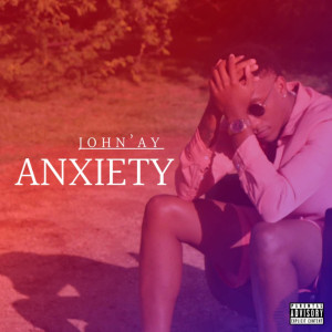 收聽John'ay的Anxiety (Explicit)歌詞歌曲