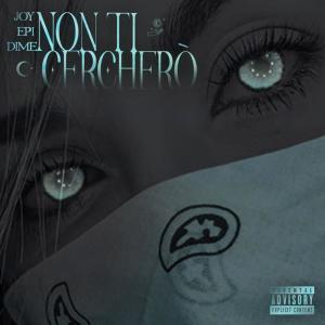 Joy Culto的專輯Non ti cercherò (feat. Epi, IlDime & RIDICULOUSS) (Explicit)