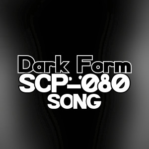 Dark Form (Scp-080 Song)