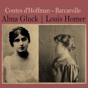 收聽Alma Gluck的Contes D'hoffmann: Barcarolle歌詞歌曲