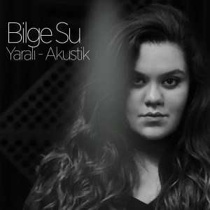 ดาวน์โหลดและฟังเพลง Yaralı (Akustik) พร้อมเนื้อเพลงจาก Bilge Su