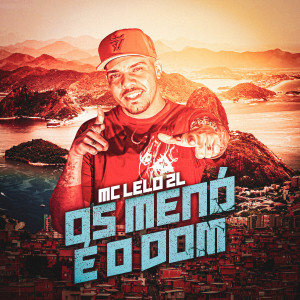 收聽MC Lelo 2L的Os Menó é o Dom歌詞歌曲