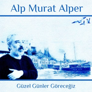 Listen to Güzel Günler Göreceğiz song with lyrics from Alp Murat Alper