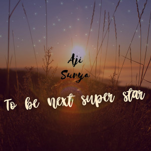 Listen to To Be Next Super Star song with lyrics from Aji Surya