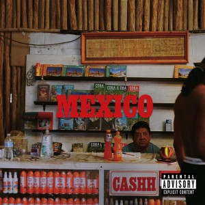 Cashh的專輯Mexico (Explicit)