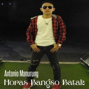 Dengarkan Horas Bangso Batak lagu dari Antonio Manurung dengan lirik