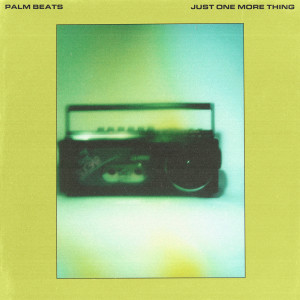 Listen to Just One More Thing song with lyrics from Palm Beats