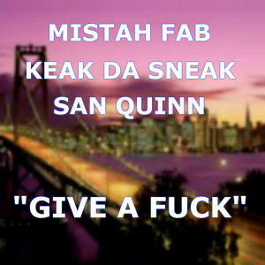Dengarkan Give a Fuck (feat. Mistah Fab) (Explicit) lagu dari Keak Da Sneak dengan lirik