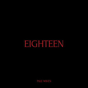 收聽Pale Waves的Eighteen歌詞歌曲