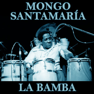 Listen to La Bamba song with lyrics from Mongo Santamaria