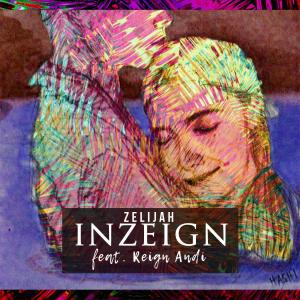 Album INZEIGN (feat. Reign Andi) oleh Zelijah