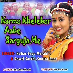 收听Nohar Saye Marabi的Karma Khelebar Aabe Sarguja Me歌词歌曲
