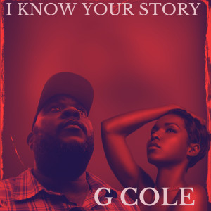 收听G Cole的I Know Your Story歌词歌曲