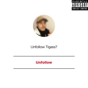 收聽Tigas的Unfollow (Explicit)歌詞歌曲