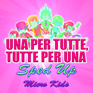 Dengarkan lagu Una per tutte, tutte per una (Sped Up) nyanyian Micro Kids dengan lirik